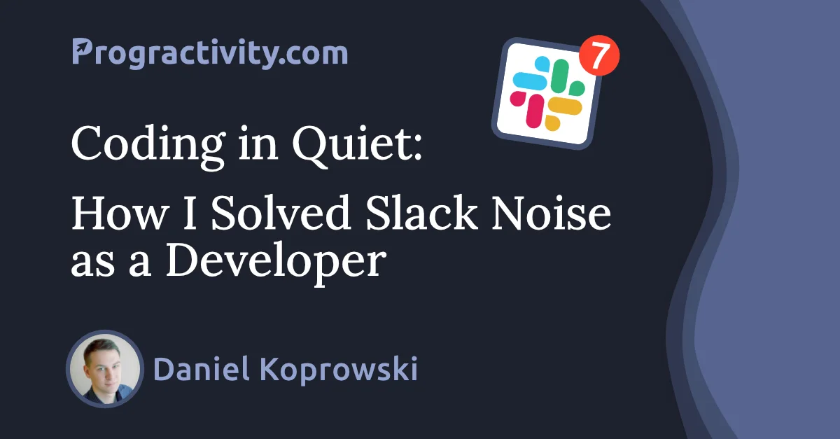 Coding in Quiet: How I Solved Slack Noise as a Developer hero image